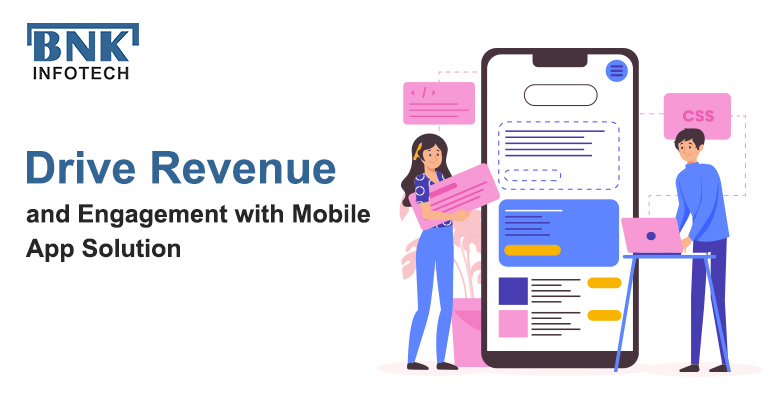 Drive Revenue and Engagement with Mobile App Solutions